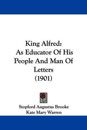 Cover image for King Alfred: As Educator of His People and Man of Letters (1901)