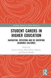 Cover image for Student Carers in Higher Education: Navigating, Resisting, and Re-inventing Academic Cultures