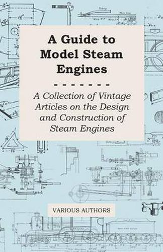 Cover image for A Guide to Model Steam Engines - A Collection of Vintage Articles on the Design and Construction of Steam Engines