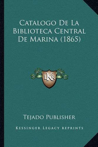 Cover image for Catalogo de La Biblioteca Central de Marina (1865)