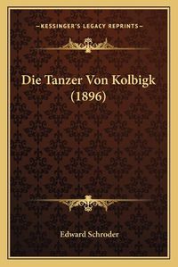 Cover image for Die Tanzer Von Kolbigk (1896)