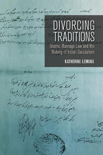 Cover image for Divorcing Traditions: Islamic Marriage Law and the Making of Indian Secularism