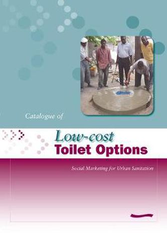 Cover image for Low-Cost Toilet Options - A Catalogue: Social marketing for urban sanitation