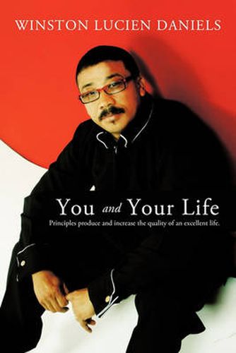 Cover image for You and Your Life: Principles Produce and Increase the Quality of an Excellent Life.