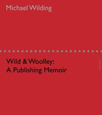 Cover image for Wild and Woolley: A Publishing Memoir