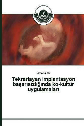 Tekrarlayan implantasyon ba&#351;ar&#305;s&#305;zl&#305;&#287;&#305;nda ko-kultur uygulamalar&#305;