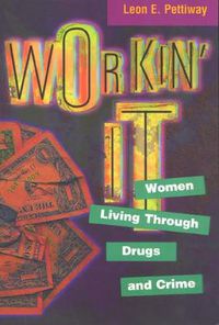 Cover image for Workin' It: Women Living Through Drugs and Crime