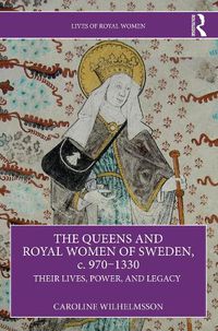 Cover image for The Queens and Royal Women of Sweden, c. 970-1330