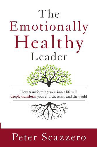 Cover image for The Emotionally Healthy Leader: How Transforming Your Inner Life Will Deeply Transform Your Church, Team, and the World