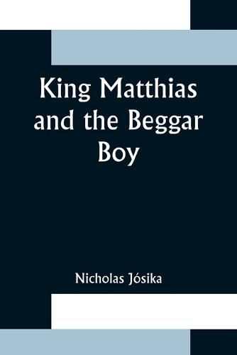 Cover image for King Matthias and the Beggar Boy