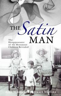 Cover image for The Satin Man: Uncovering the Mystery of the Missing Beaumont Children