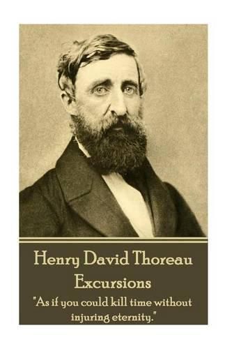 Cover image for Henry David Thoreau - Excursions: as If You Could Kill Time Without Injuring Eternity.