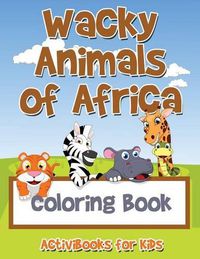 Cover image for Wacky Animals of Africa Coloring Book