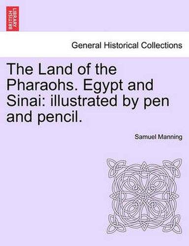 Cover image for The Land of the Pharaohs. Egypt and Sinai: Illustrated by Pen and Pencil.