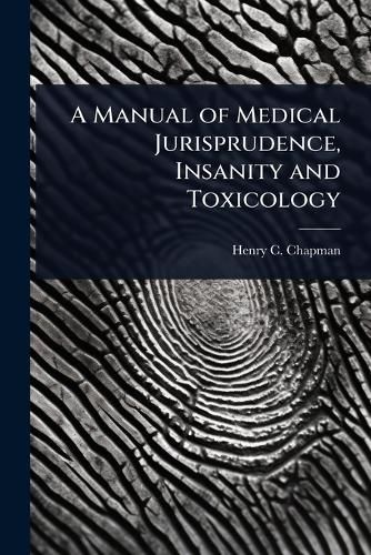 Cover image for A Manual of Medical Jurisprudence, Insanity and Toxicology
