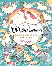 Cover image for A Million Unicorns: Magical Creatures to Colour