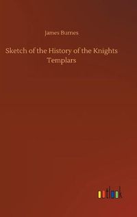 Cover image for Sketch of the History of the Knights Templars