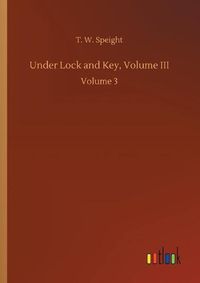 Cover image for Under Lock and Key, Volume III: Volume 3