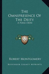 Cover image for The Omnipresence of the Deity the Omnipresence of the Deity: A Poem (1834) a Poem (1834)