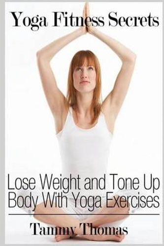 Cover image for Yoga Fitness Secrets: Lose Weight and Tone Up Body With Yoga Exercises