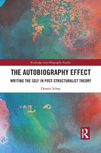 Cover image for The Autobiography Effect: Writing the Self in Post-Structuralist Theory