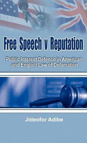 Cover image for Free Speech V Reputation: Public Interest Defence in American and English Law of Defamation