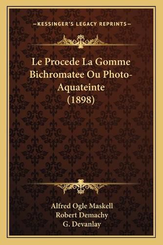 Le Procede La Gomme Bichromatee Ou Photo-Aquateinte (1898)