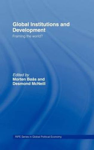 Cover image for Global Institutions and Development: Framing the World?