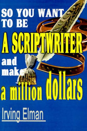 Cover image for So You Want to Be a Scriptwriter and Make a Million Dollars