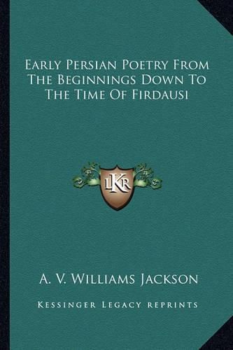 Cover image for Early Persian Poetry from the Beginnings Down to the Time of Firdausi