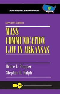 Cover image for Mass Communication Law in Arkansas: Seventh Edition