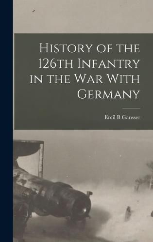 Cover image for History of the 126th Infantry in the war With Germany