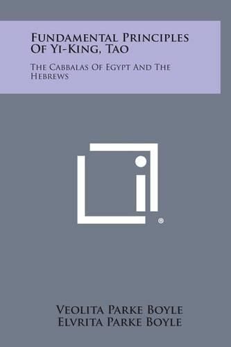 Cover image for Fundamental Principles of Yi-King, Tao: The Cabbalas of Egypt and the Hebrews