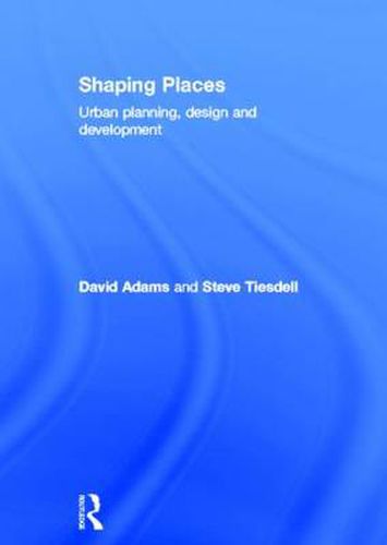 Cover image for Shaping Places: Urban Planning, Design and Development