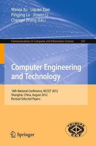 Cover image for Computer Engineering and Technology: 16th National Conference, NCCET 2012, Shanghai, China, August 17-19, 2012, Revised Selected Papers