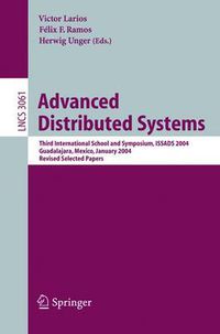 Cover image for Advanced Distributed Systems: Third International School and Symposium, ISSADS 2004, Guadalajara, Mexico, January 24-30, 2004, Revised Papers