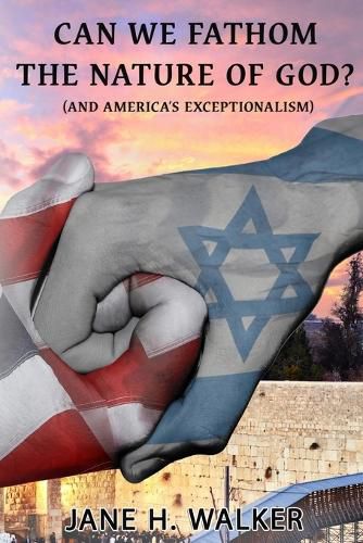 Cover image for Can We Fathom the Nature of God: (And America's Exceptionalism?)