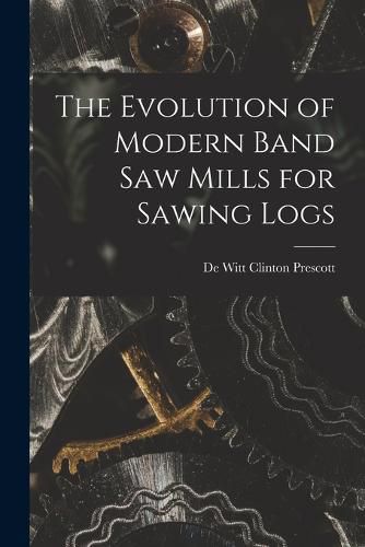 Cover image for The Evolution of Modern Band Saw Mills for Sawing Logs