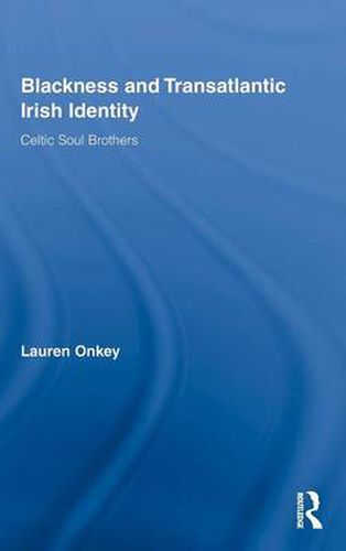 Cover image for Blackness and Transatlantic Irish Identity: Celtic Soul Brothers