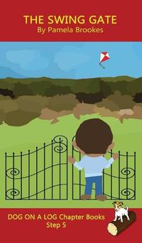 Cover image for The Swing Gate Chapter Book: Sound-Out Phonics Books Help Developing Readers, including Students with Dyslexia, Learn to Read (Step 5 in a Systematic Series of Decodable Books)
