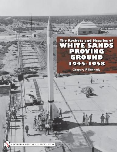 Cover image for The Rockets and Missiles of White Sands Proving Ground: 1945-1958