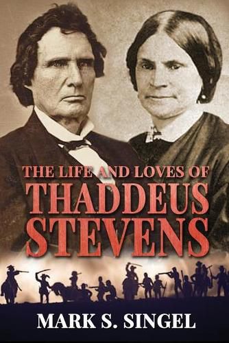 Cover image for The Life and Loves of Thaddeus Stevens