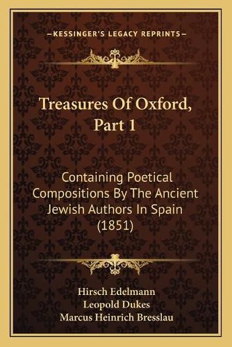 Treasures of Oxford, Part 1: Containing Poetical Compositions by the Ancient Jewish Authors in Spain (1851)