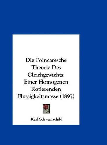 Cover image for Die Poincaresche Theorie Des Gleichgewichts: Einer Homogenen Rotierenden Flussigkeitsmasse (1897)