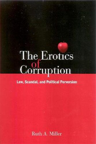 The Erotics of Corruption: Law, Scandal, and Political Perversion