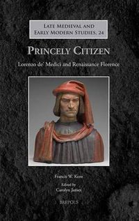 Cover image for Princely Citizen: Lorenzo De' Medici and Renaissance Florence