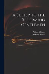 Cover image for A Letter to the Reforming Gentlemen