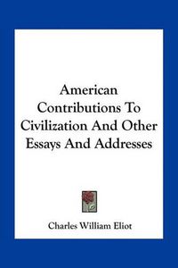 Cover image for American Contributions to Civilization and Other Essays and Addresses