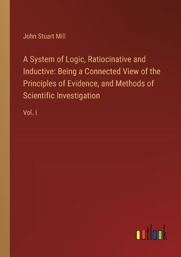 Cover image for A System of Logic, Ratiocinative and Inductive