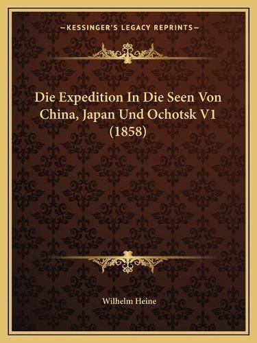 Cover image for Die Expedition in Die Seen Von China, Japan Und Ochotsk V1 (1858)